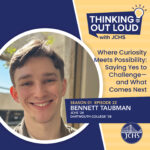 Episode 22: Where Curiosity Meets Possibility: Saying Yes to Challenge—and What Comes Next with Bennett Taubman ‘24